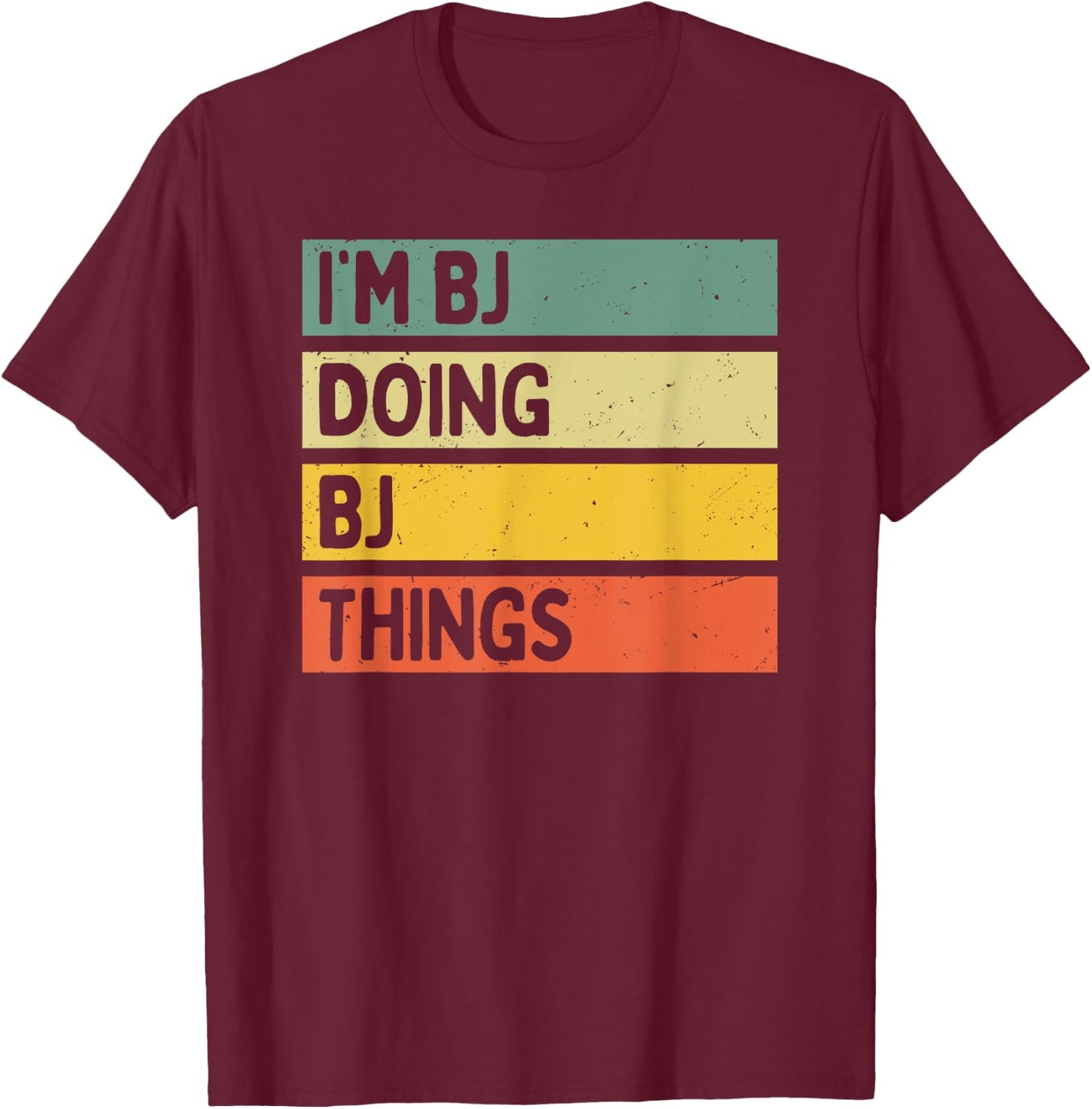 I'm Bj Doing Bj Things Funny Personalized Quote T-Shirt - T-Shirt | Maroon