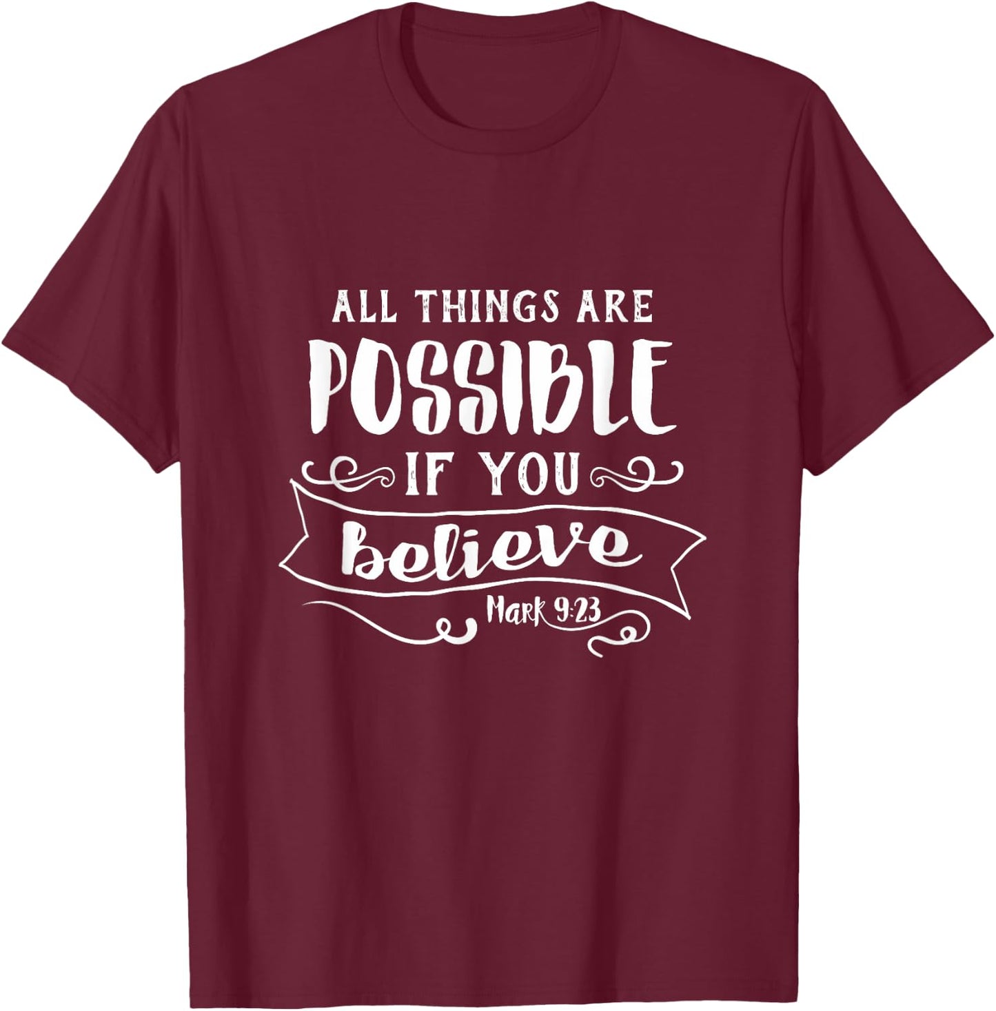 All Things Are Possible If You Believe Mark 9:23 T-Shirt - T-Shirt | Maroon