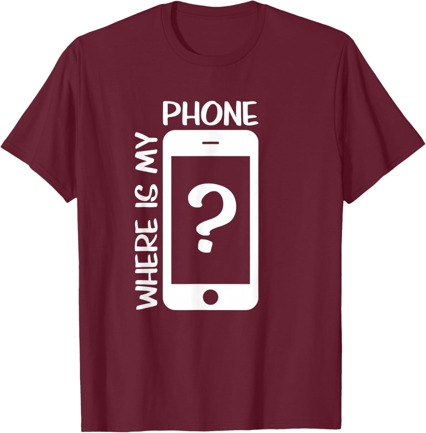 Where is My Phone T-Shirt - T-Shirt | Maroon