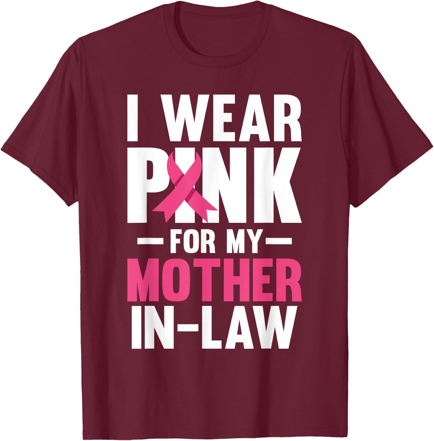 I Wear Pink For My Mother In Law Breast Cancer Awareness T-Shirt - T-Shirt | Maroon