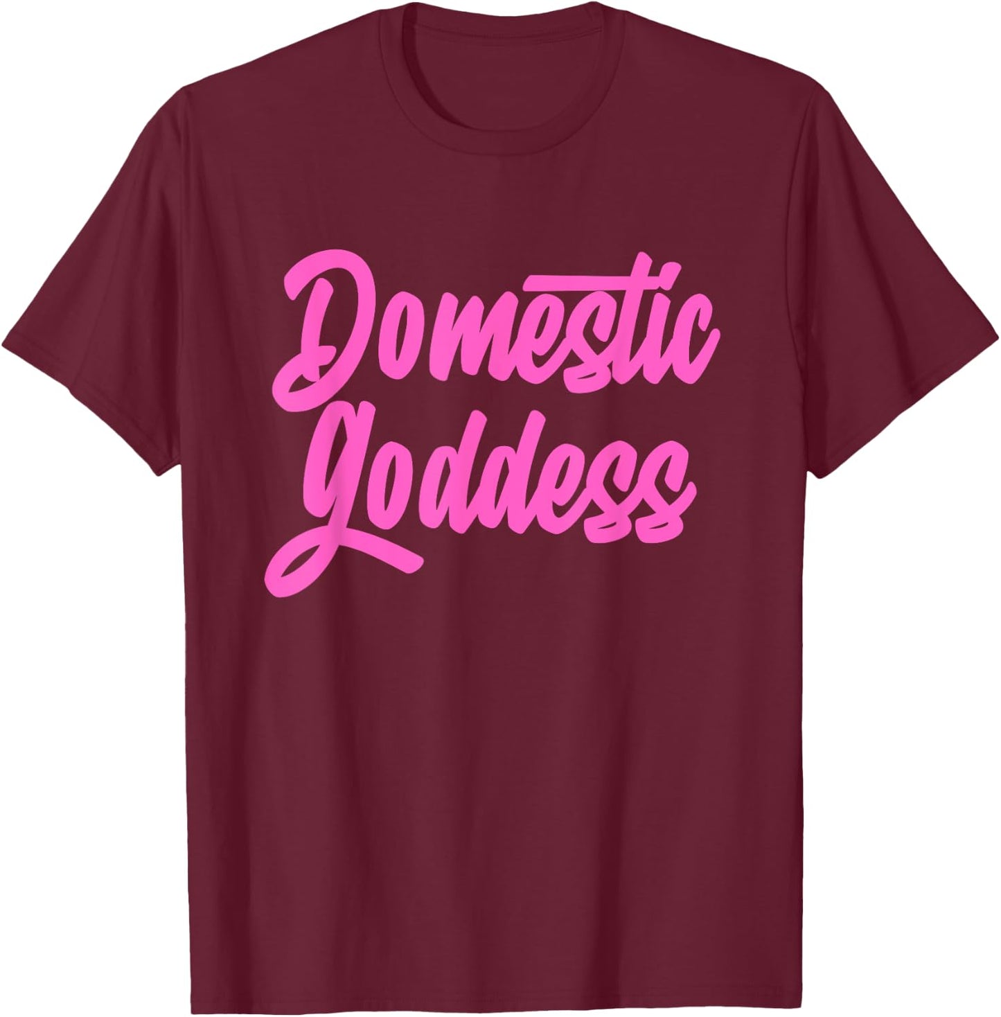 Domestic Goddess Funny Mom Housewife Quote T-Shirt - T-Shirt | Maroon