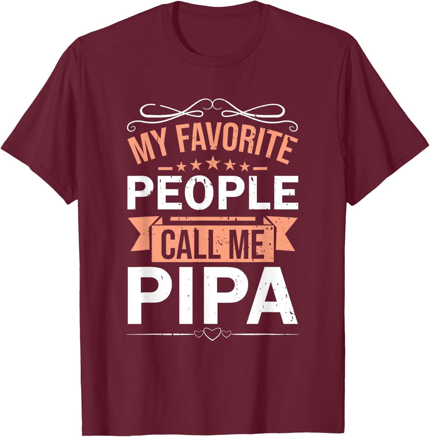 My Favorite People Call Me Pipa Retro Men Father's Day T-Shirt - T-Shirt | Maroon