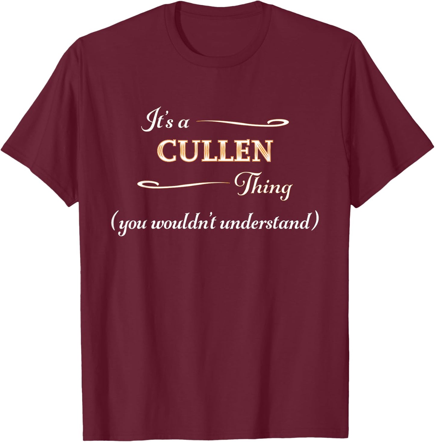 It's a CULLEN Thing, You Wouldn't Understand | Name Gift T-Shirt - T-Shirt | Maroon