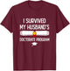 I Survived My Husband's Doctorate Program Funny PhD Wife T-Shirt - T-Shirt | Maroon