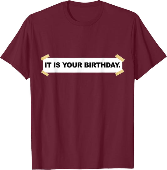 It Is Your Birthday Banner Shirt | Funny It Is Your Birthday T-Shirt - T-Shirt | Maroon