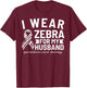 I Wear Zebra For My Husband Neuroendocrine Cancer Awareness T-Shirt - T-Shirt | Maroon