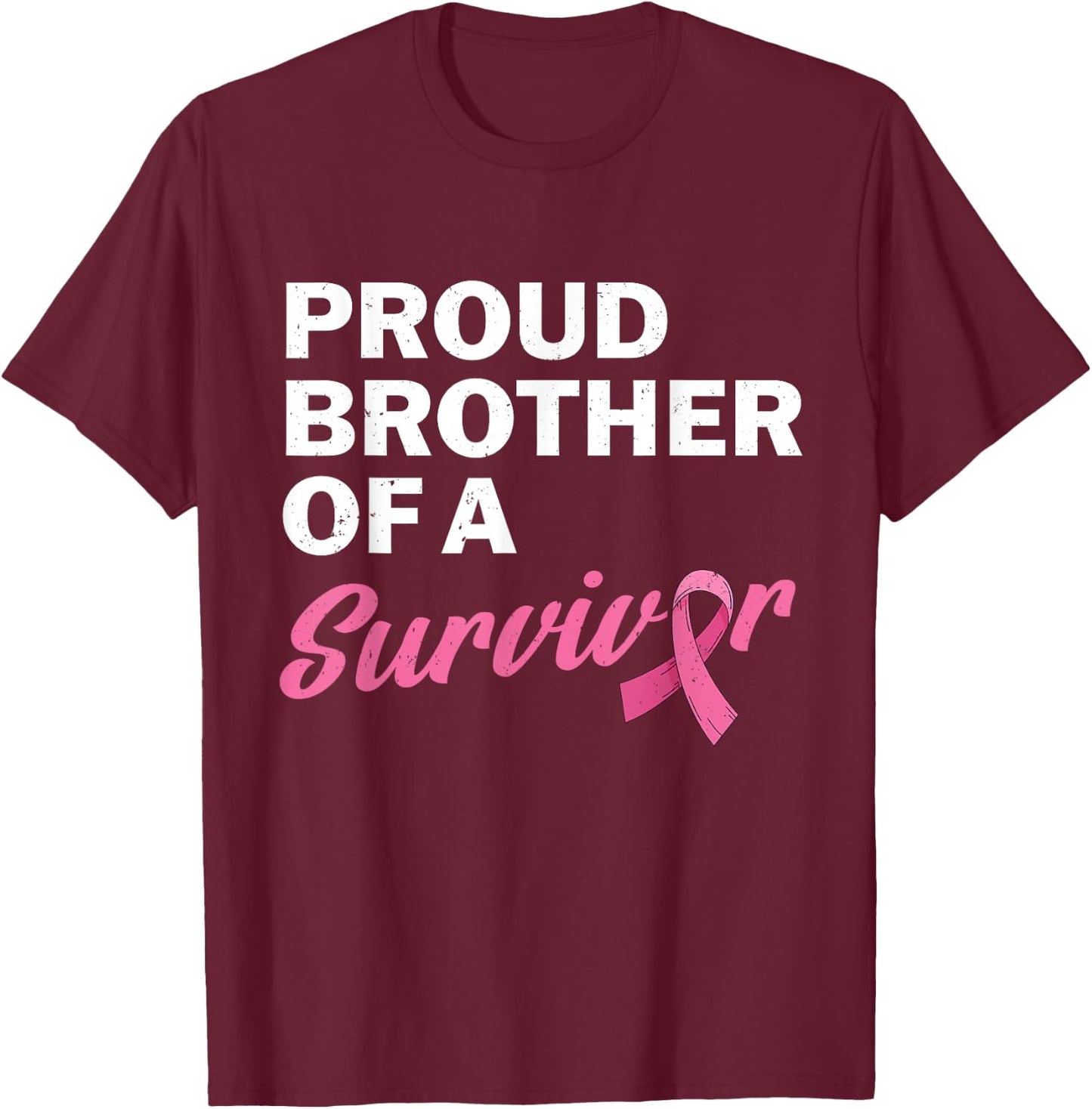 Brother Of A Survivor My Sister Is A Breast Cancer Survivor T-Shirt - T-Shirt | Maroon