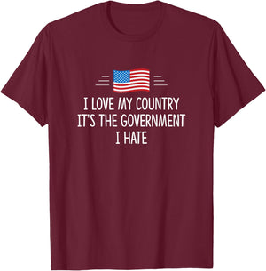 I Love My Country - It's The Government I Hate T-Shirt - T-Shirt | Maroon