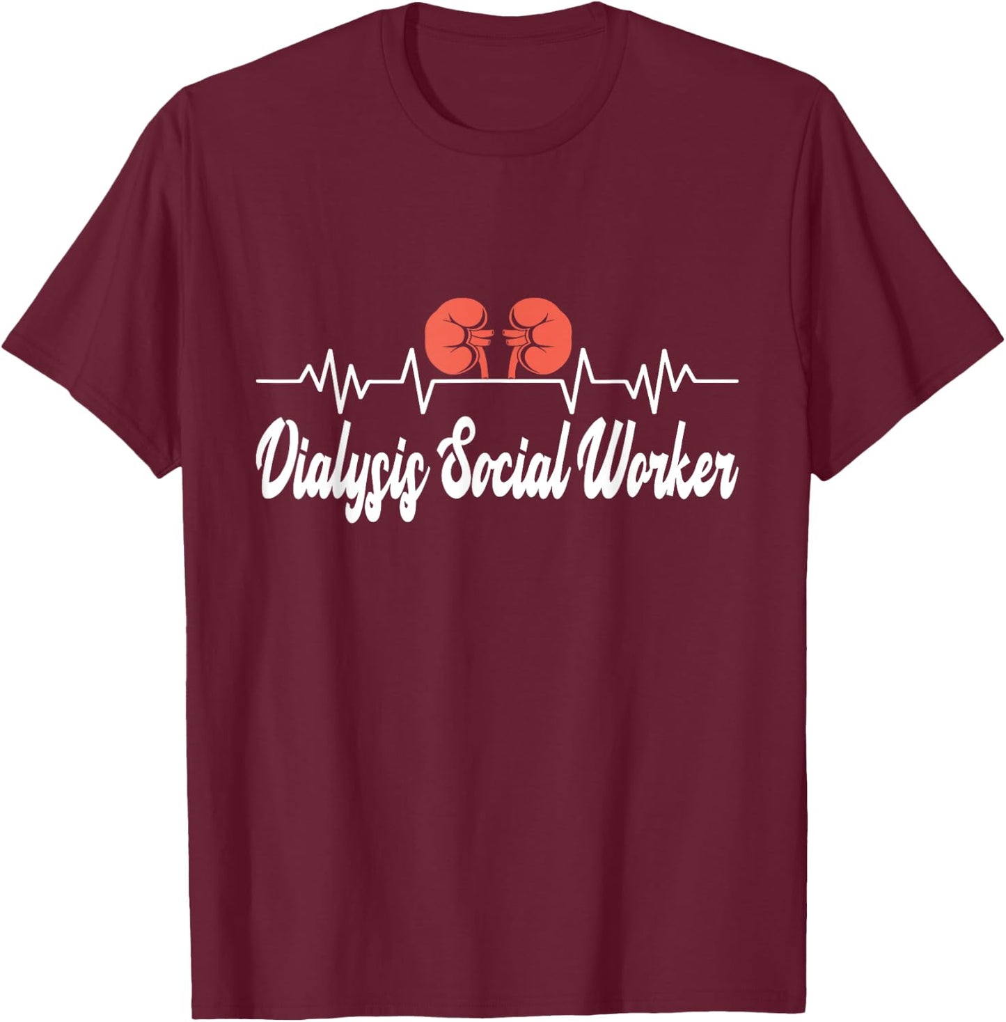 Dialysis Social Worker Kidney Health Advocate Nephrology T-Shirt - T-Shirt | Maroon