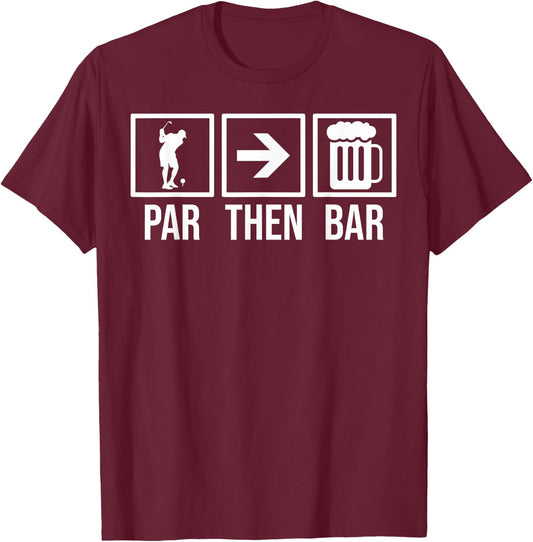 Par Then Bar Golf 19th Hole Shirt Funny Golfing T-Shirt - T-Shirt | Maroon