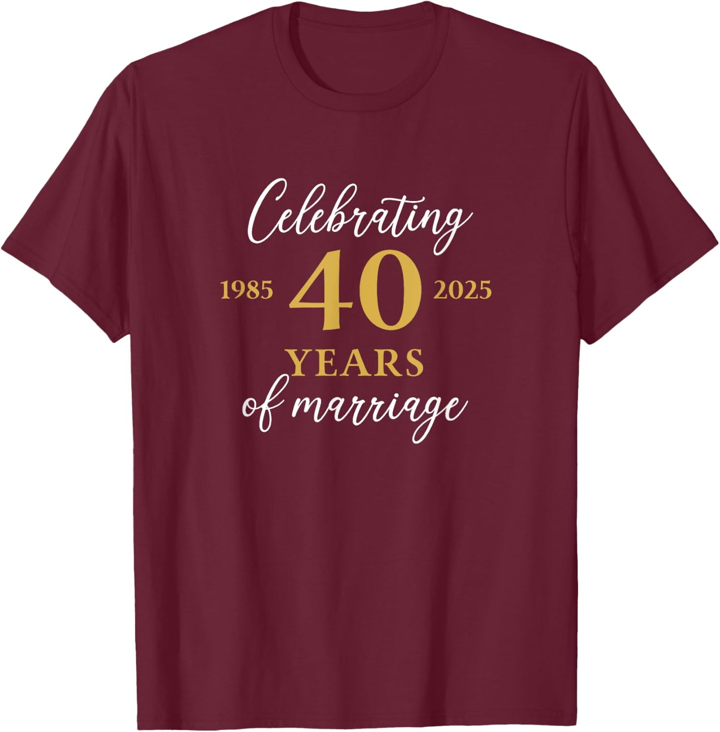 Funny 40 Years of Marriage 1985 40th Wedding Anniversary T-Shirt - T-Shirt | Maroon
