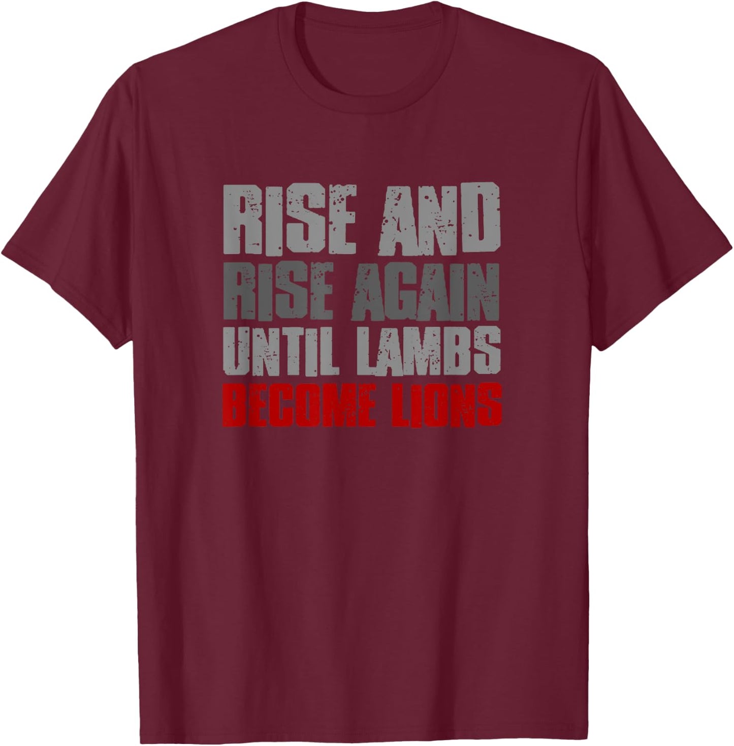 RISE AND RISE AGAIN UNTIL LAMBS BECOME LIONS Resilient Bold T-Shirt - T-Shirt | Maroon