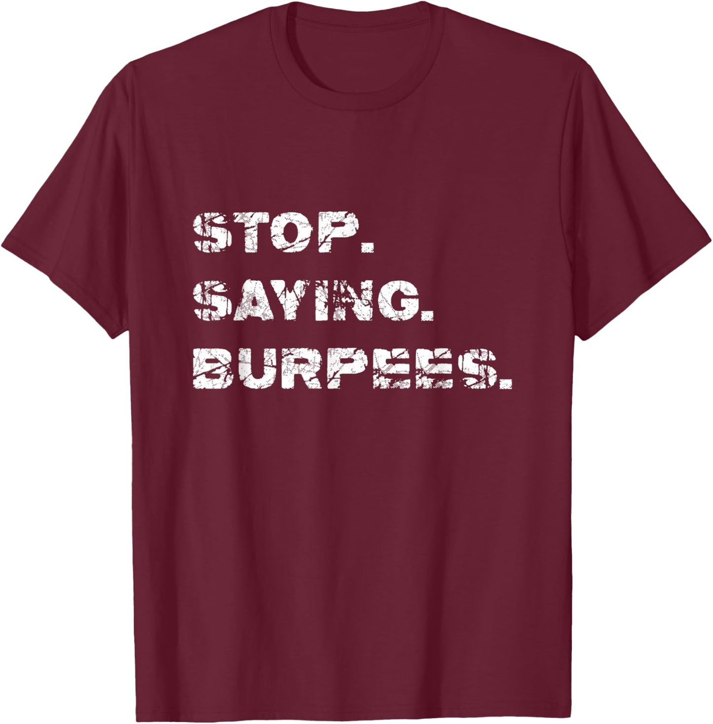 High Intensity Circuit Training Shirt Stop. Saying. Burpees. T-Shirt - T-Shirt | Maroon