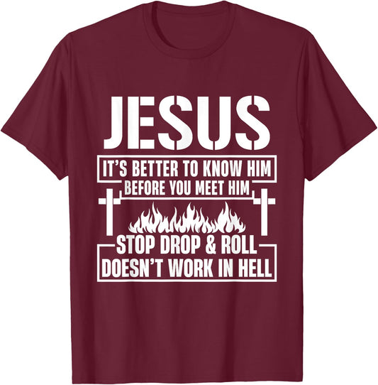 Jesus It's Better To Know Him Before You Meet Him Stop Drop T-Shirt - T-Shirt | Maroon