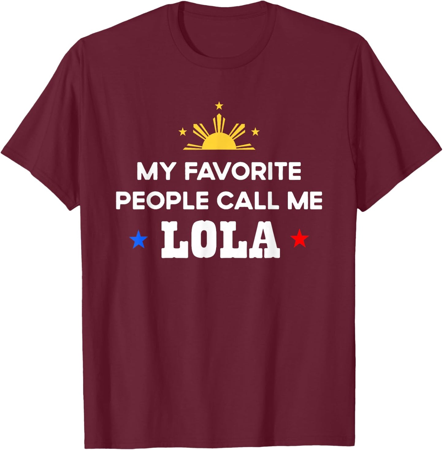 My Favorite People Call Me Lola Filipino Grandma T-Shirt - T-Shirt | Maroon
