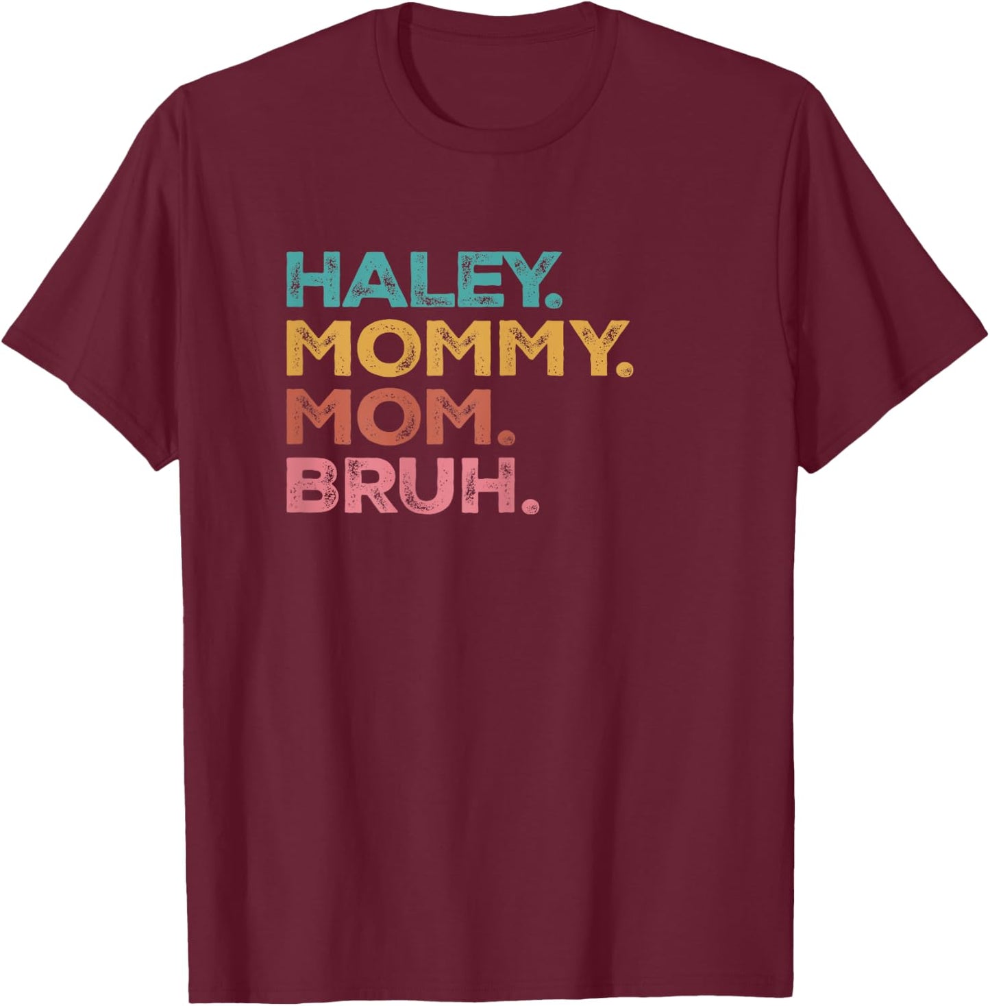 Haley Mama Mommy Mom Bruh Mothers Day Vintage Funny Haley T-Shirt - T-Shirt | Maroon
