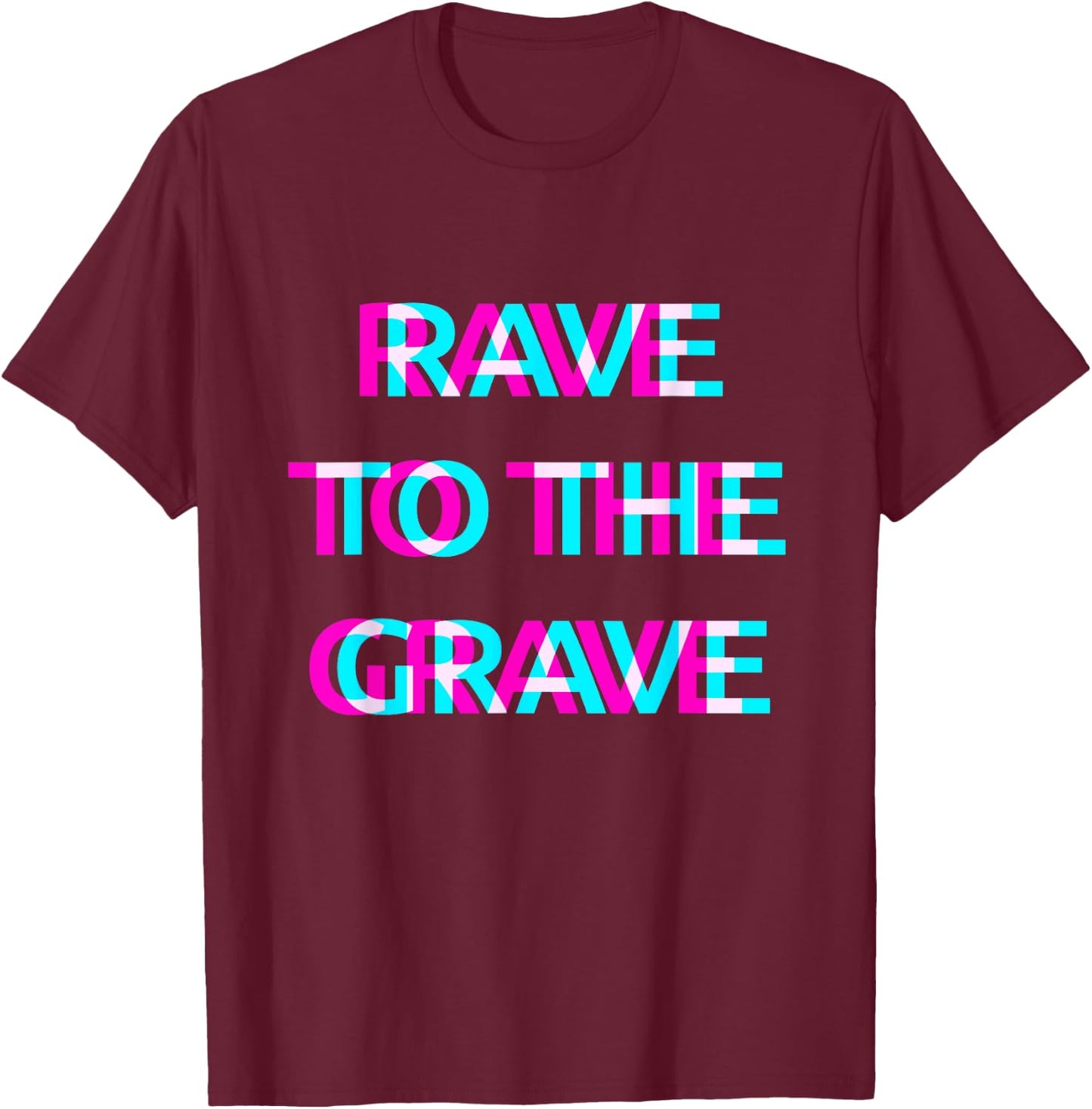 Rave To The Grave Techno EDM Music Festival Raver Dance T-Shirt - T-Shirt | Maroon