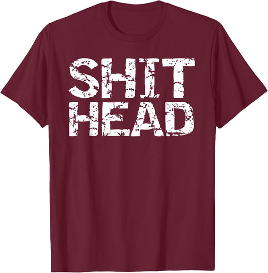 Funny Gag Gift Boyfriend Gift Husband Shit Head T-Shirt - T-Shirt | Maroon