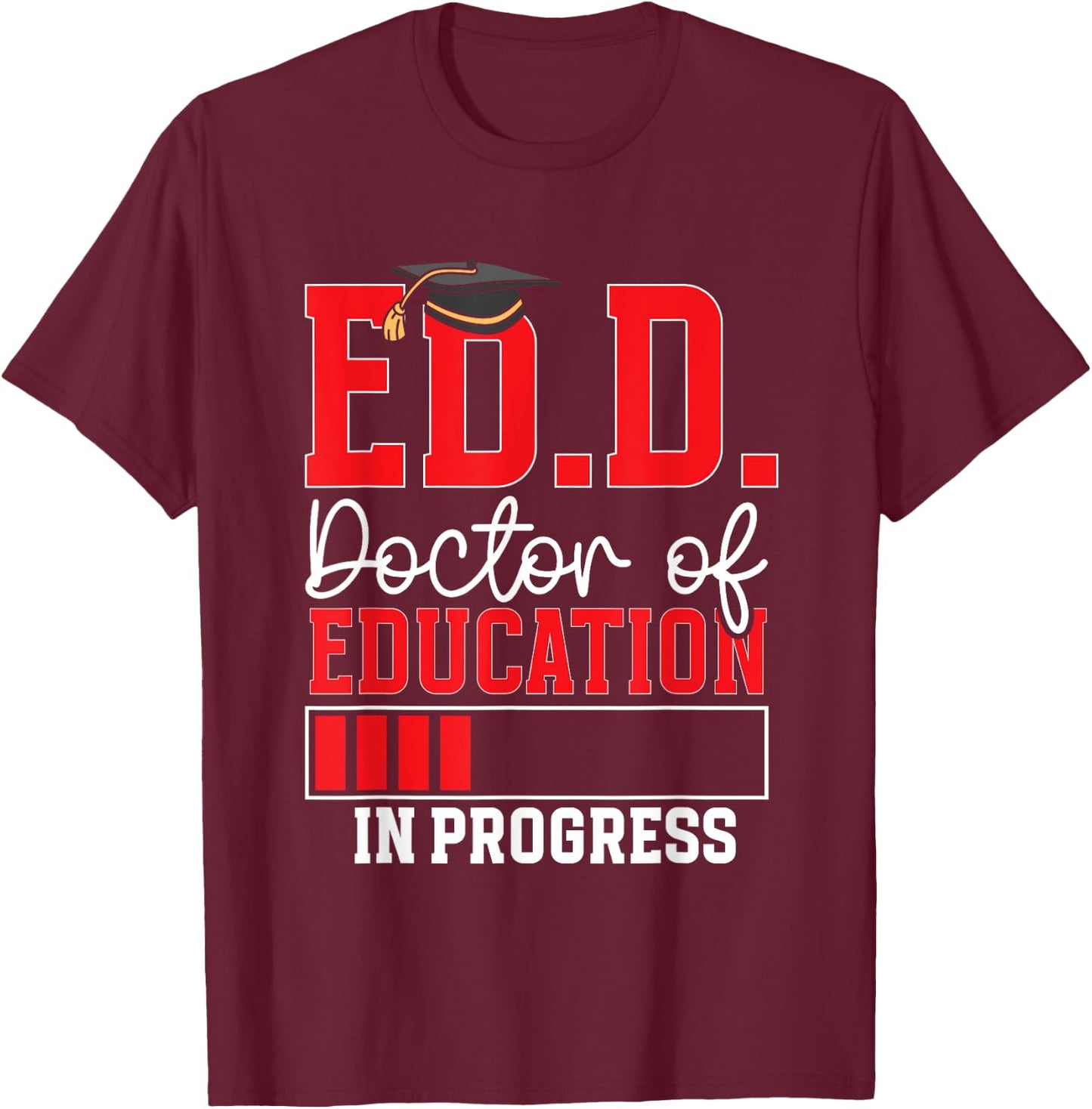 Ed.D. Doctorate Graduation Doctor of Education In Progress T-Shirt - T-Shirt | Maroon