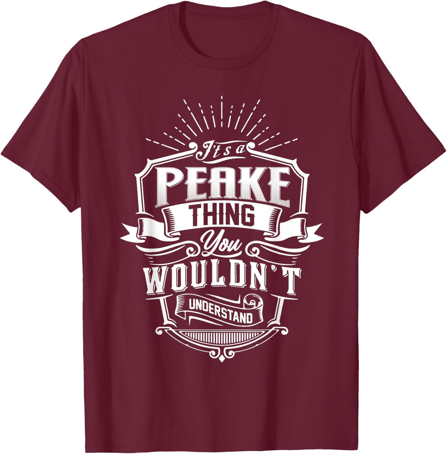 It's A PEAKE Thing You Wouldn't Understand Name Vintage T-Shirt - T-Shirt | Maroon