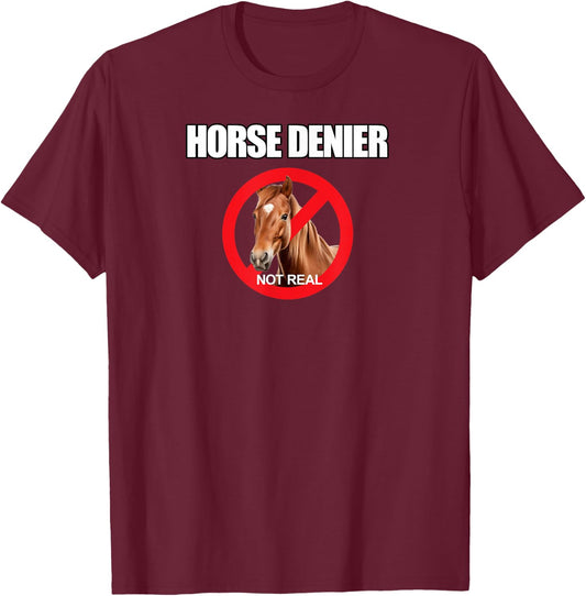 Horse Denier Funny Horses Are Not Real Classic T-Shirt - T-Shirt | Maroon