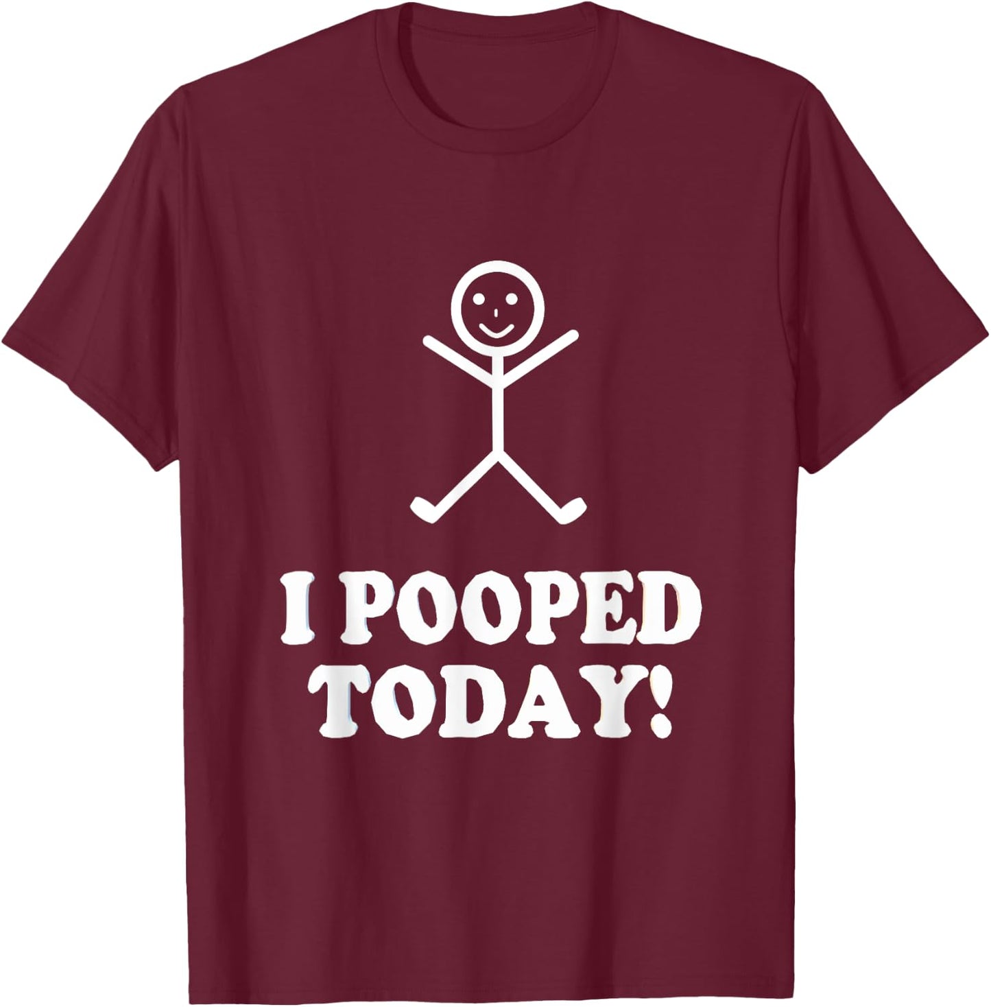 I Pooped Today Funny Sarcastic Saying T-Shirt - T-Shirt | Maroon