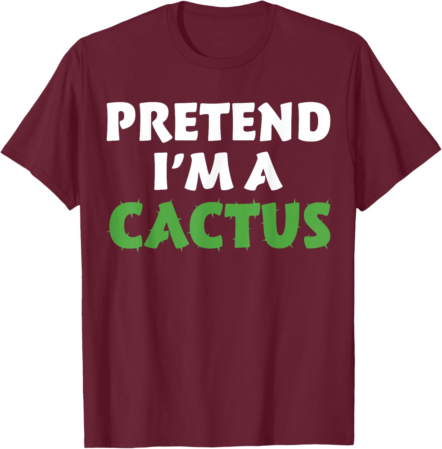 Cactus Shirts Funny Halloween Costume Pretend I'm A Cactus T-Shirt - T-Shirt | Maroon