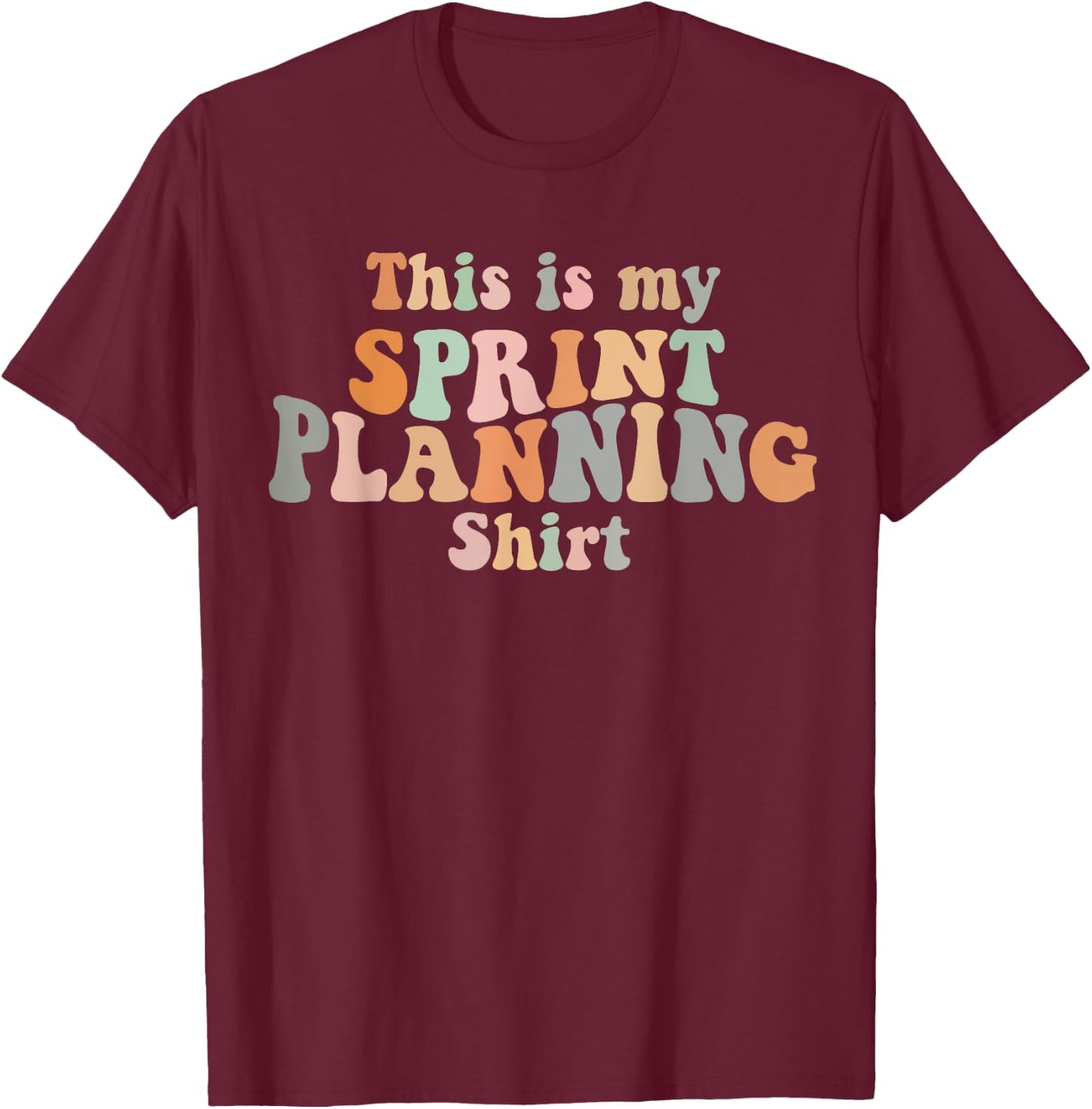 This is my Sprint Planning Shirt Scrum Agile Kanban T-Shirt - T-Shirt | Maroon