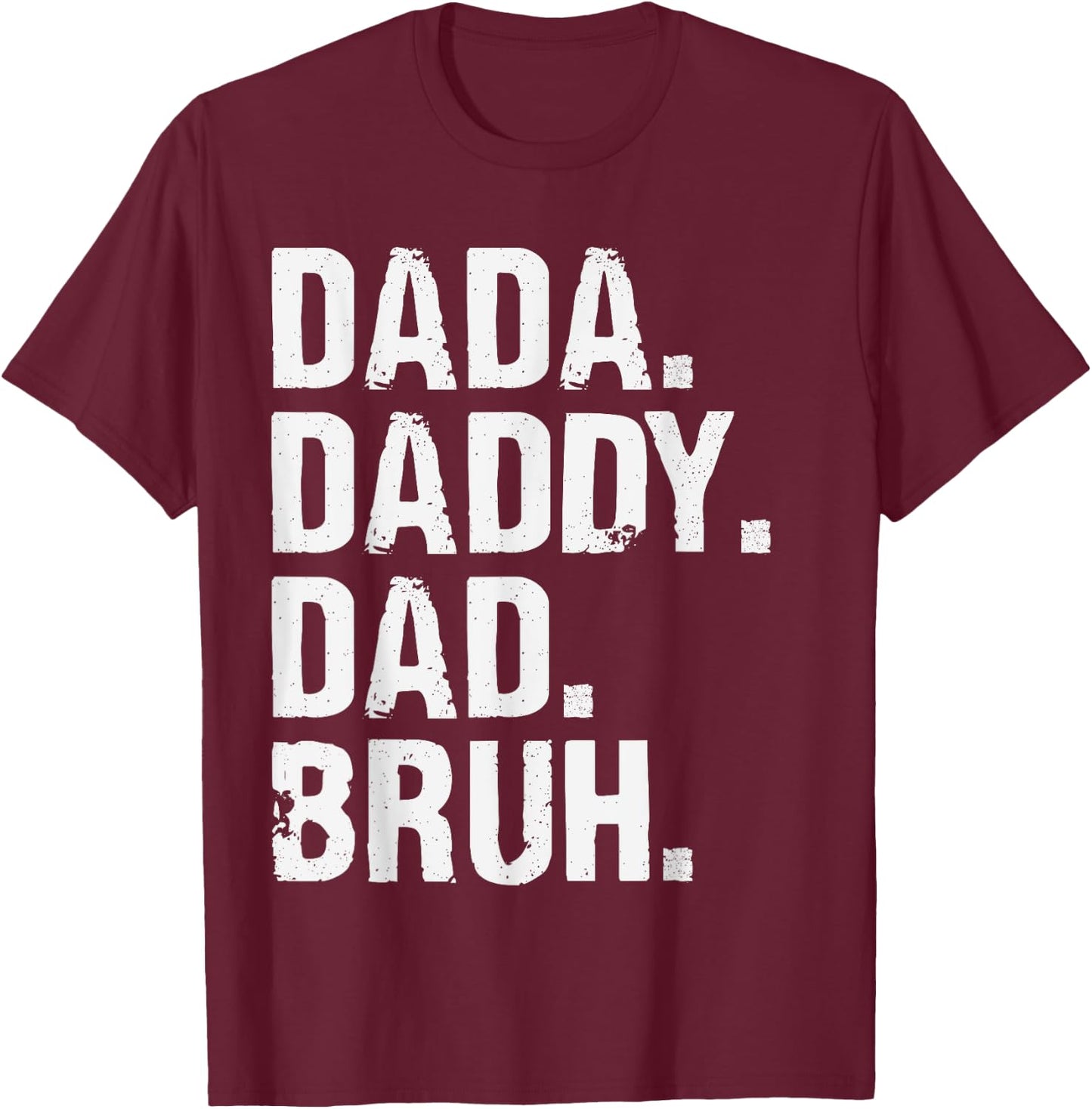 Dada Daddy Dad Bruh Funny Husband Dad Father's Day T-Shirt - T-Shirt | Maroon