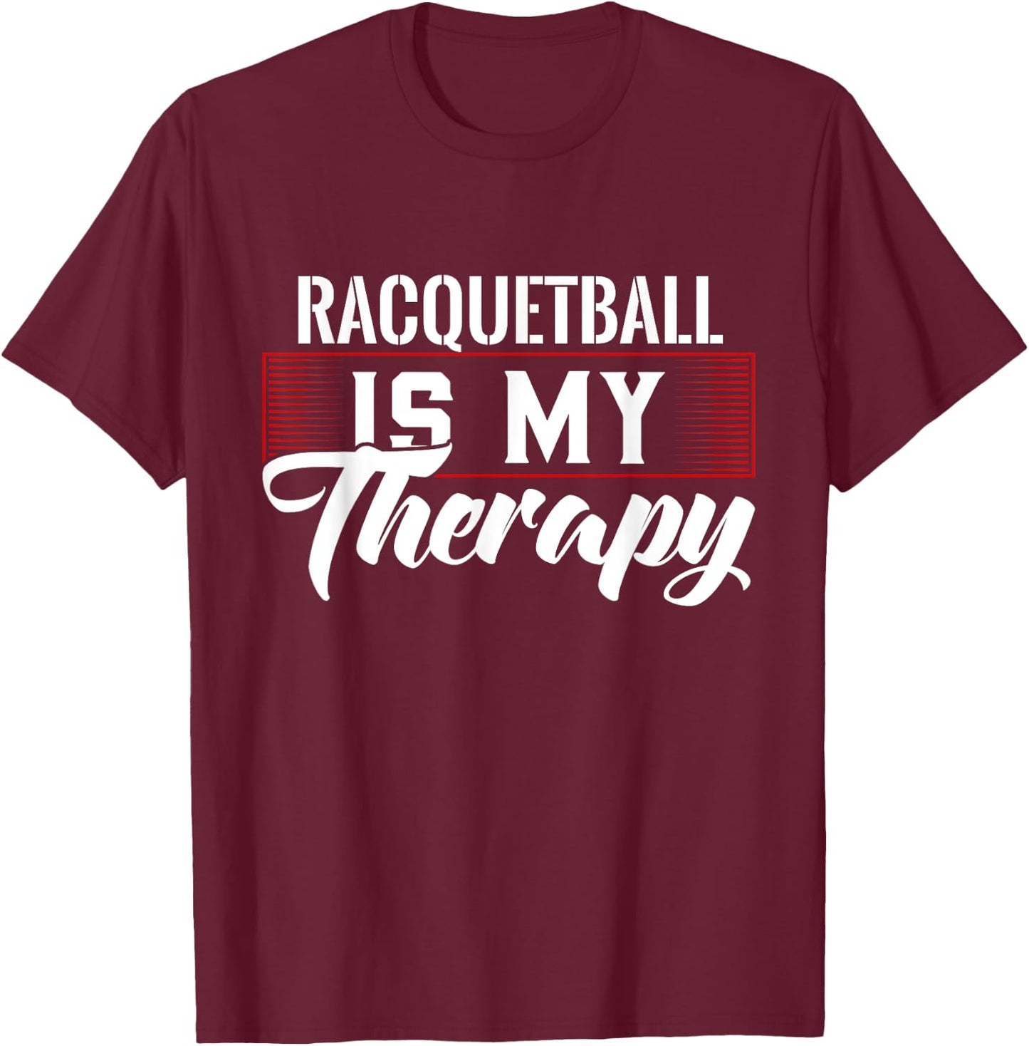 Racquetball Is My Therapy for Racquetball Players T-Shirt - T-Shirt | Maroon