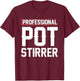 Professional Pot Stirrer T-Shirt - T-Shirt | Maroon
