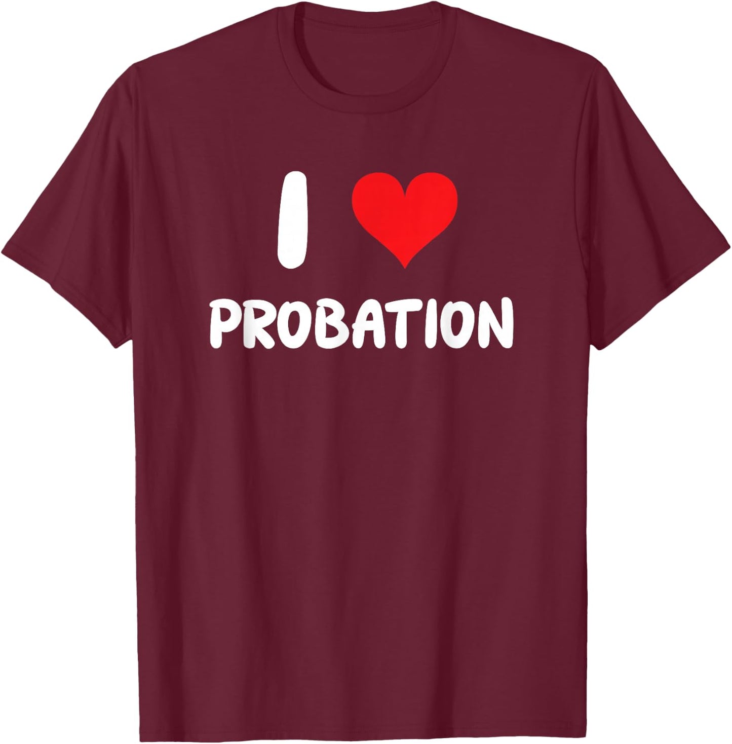 I Love Probation - Heart Officer Jail Convict Violation Law T-Shirt - T-Shirt | Maroon
