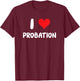 I Love Probation - Heart Officer Jail Convict Violation Law T-Shirt - T-Shirt | Maroon
