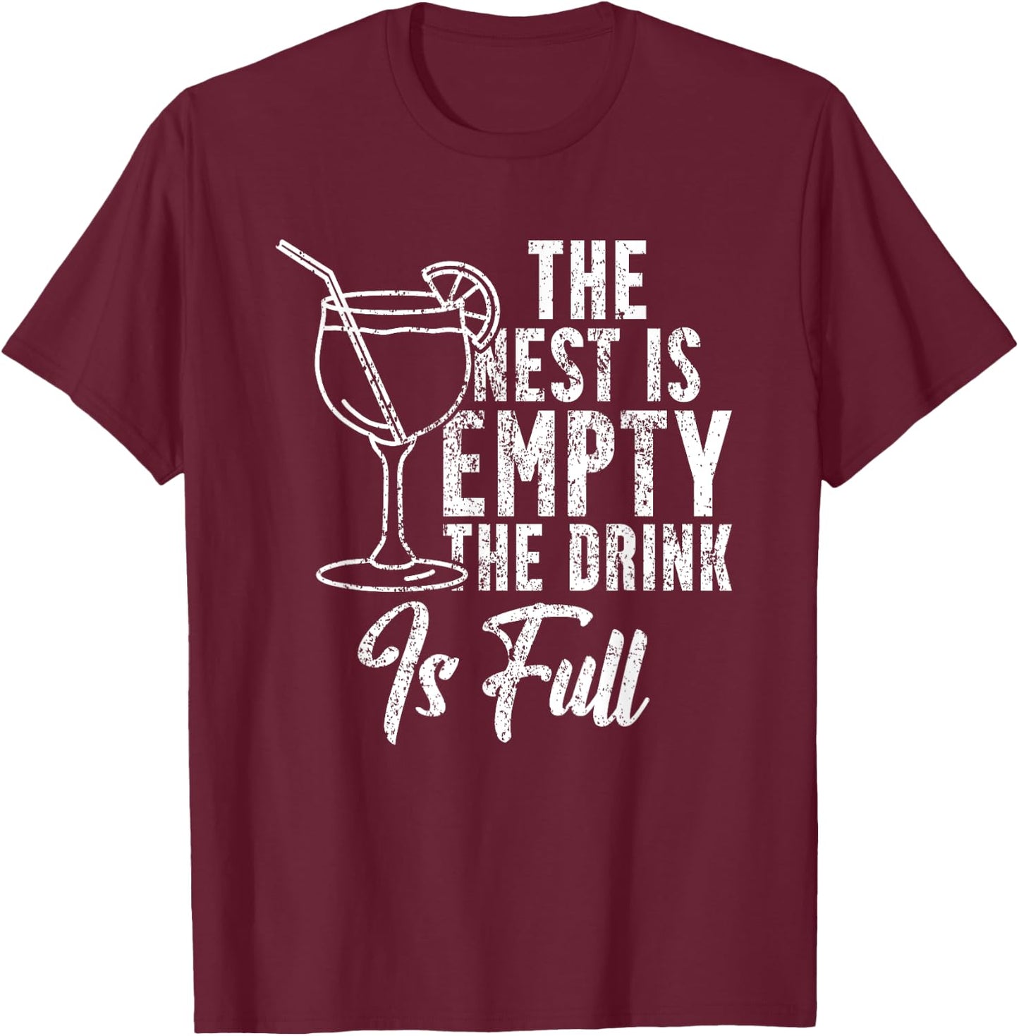 The Nest Is Empty The Drink Funny Empty Nester Parent T-Shirt - T-Shirt | Maroon