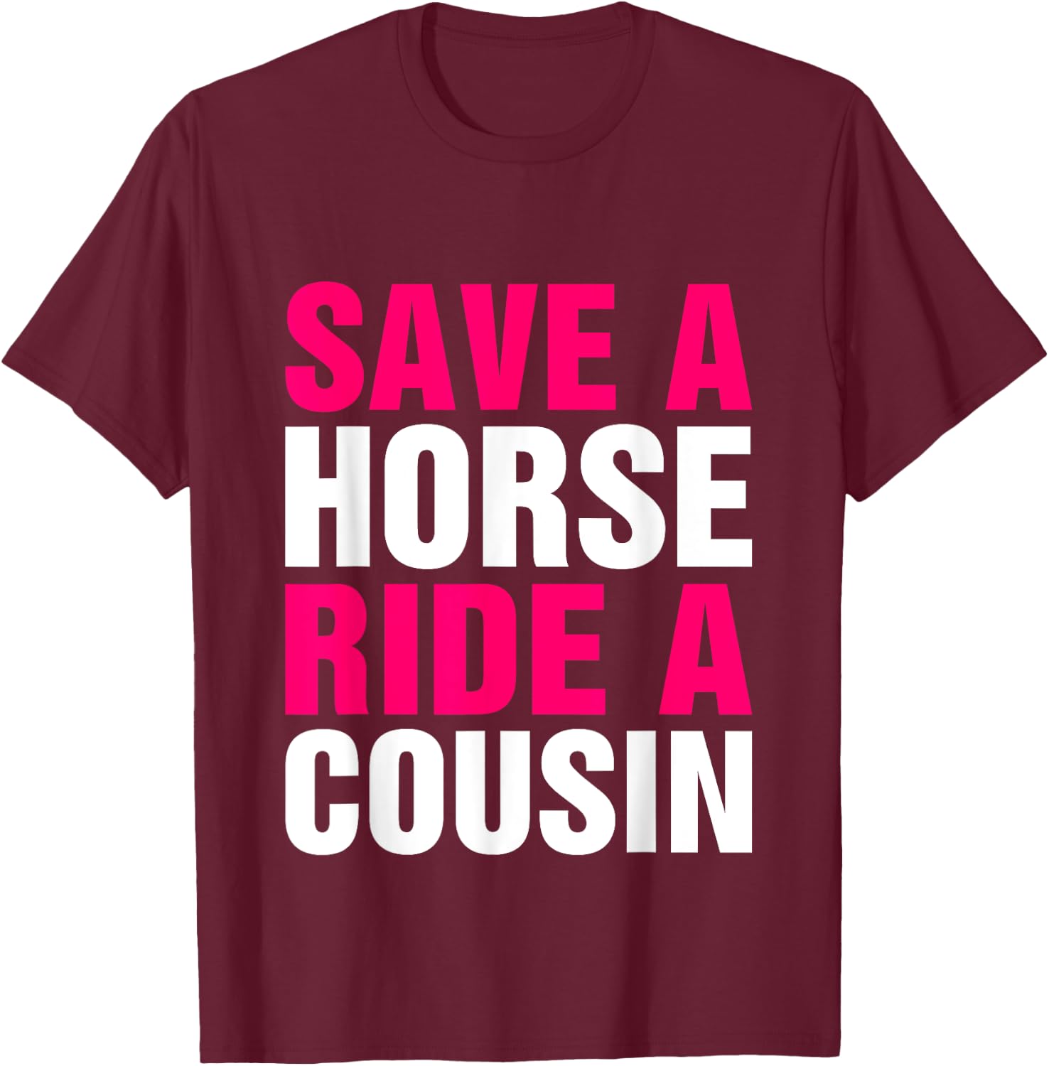 Save a Horse Ride A Cousin Funny Hillbilly Redneck Southern T-Shirt - T-Shirt | Maroon