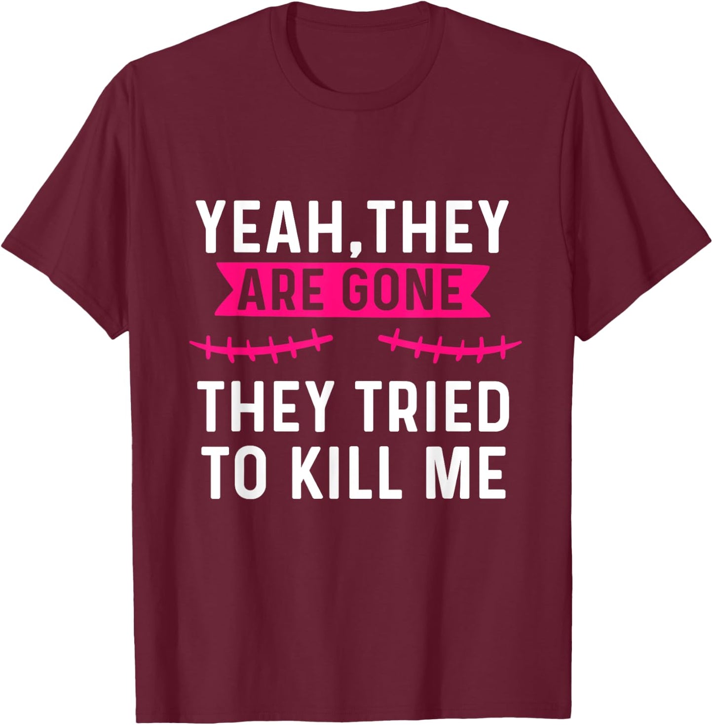 Mastectomy Funny Breast Cancer Survivor They're gone T-Shirt - T-Shirt | Maroon