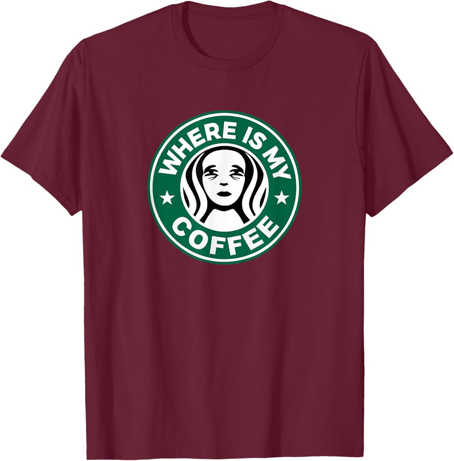 Where Is My Coffee, Hilarious Coffee Meme, Sarcastic Humor T-Shirt - T-Shirt | Maroon