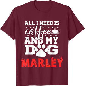 Dog Name Marley All In Need Is Coffee My Dog Named Marley T-Shirt - T-Shirt | Maroon