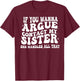 If You Wanna Argue Contact My Sister She Handles All That T-Shirt - T-Shirt | Maroon