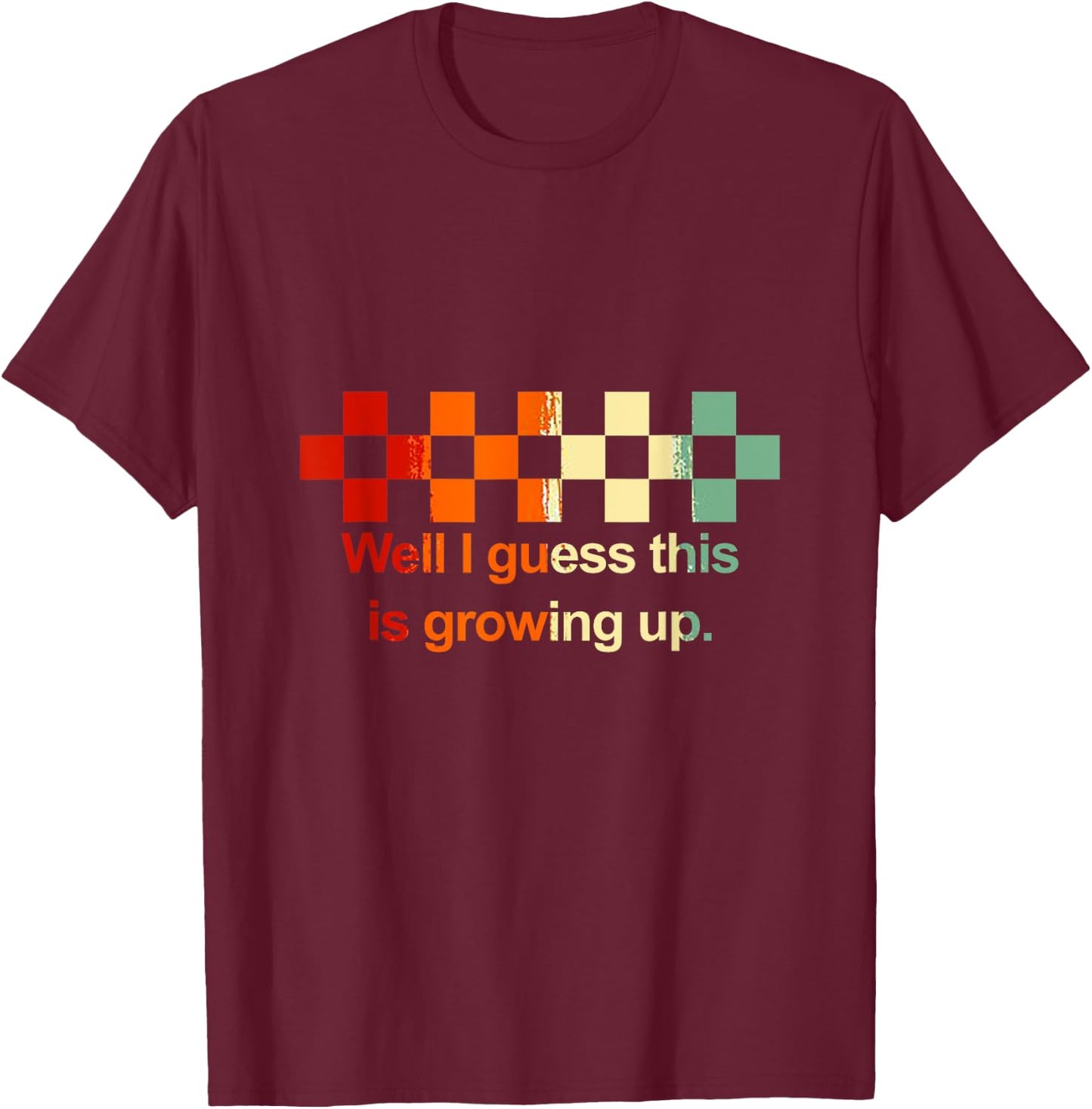 Well I Guess This Is Growing Up Vintage T-Shirt - T-Shirt | Maroon