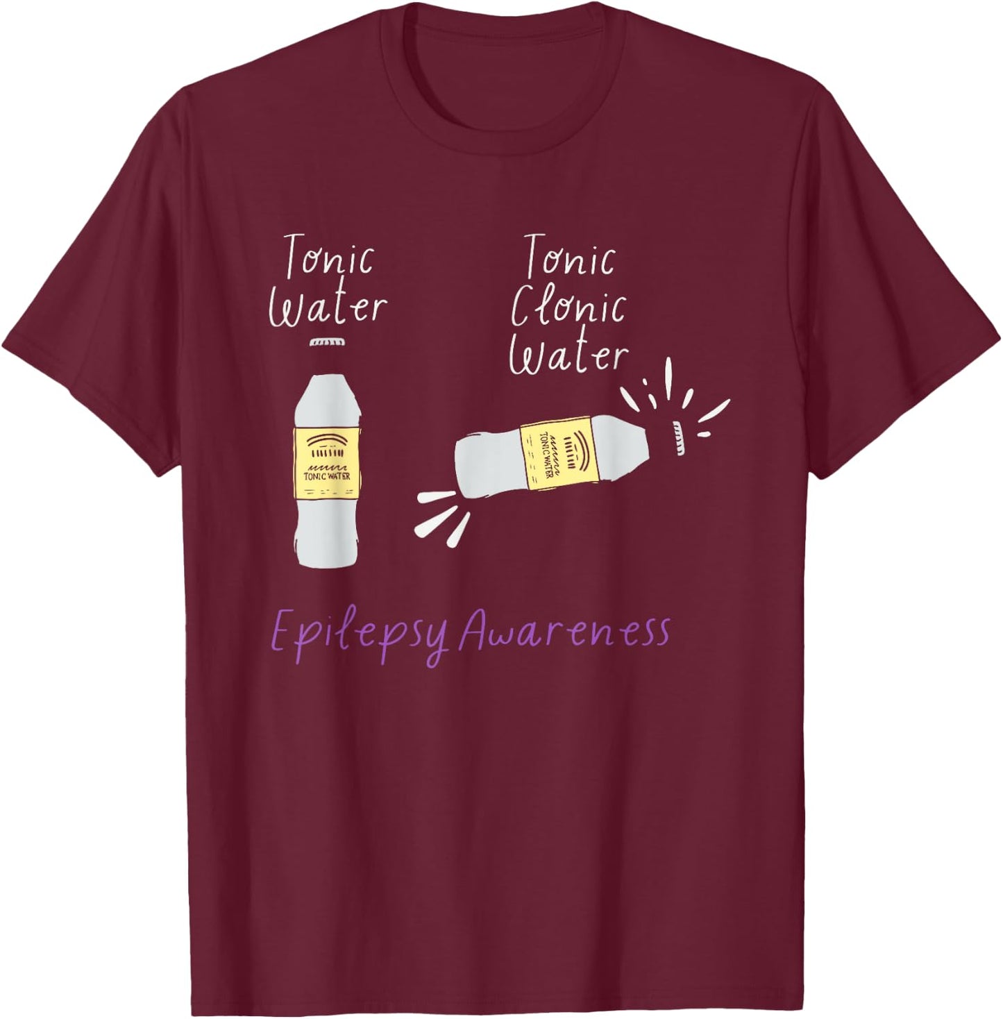 Tonic Water Tonic Clonic Water Epilepsy Awareness Apparel T-Shirt - T-Shirt | Maroon