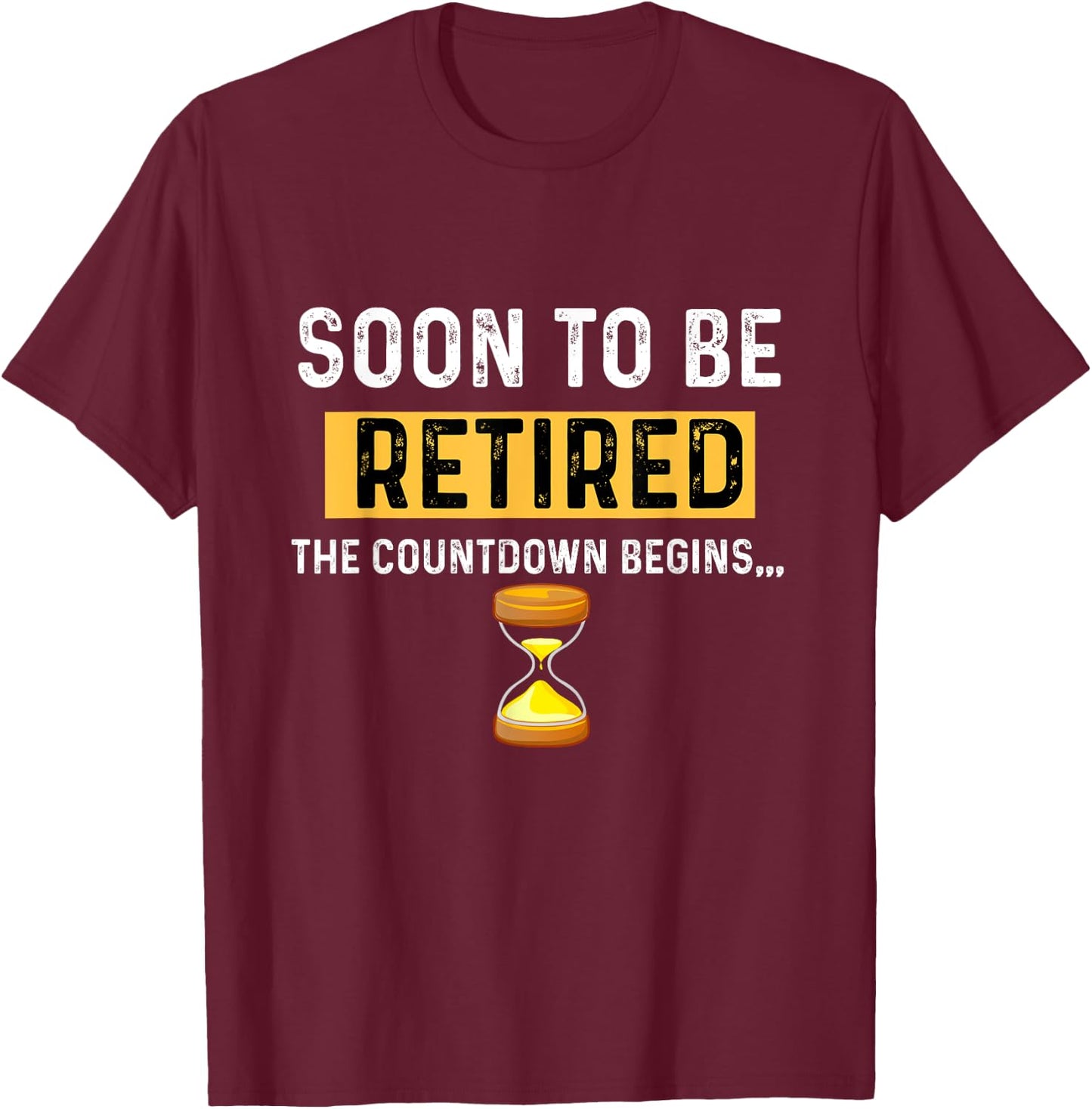 Funny Soon to Be Retired the Countdown Begins for Retirement T-Shirt - T-Shirt | Maroon
