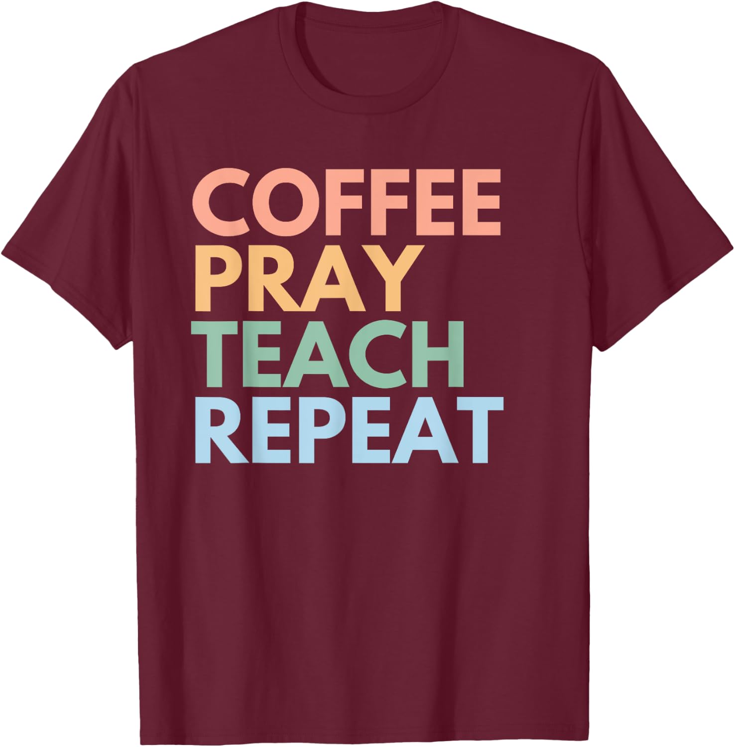 Coffee Pray Teach Repeat T-Shirt - T-Shirt | Maroon