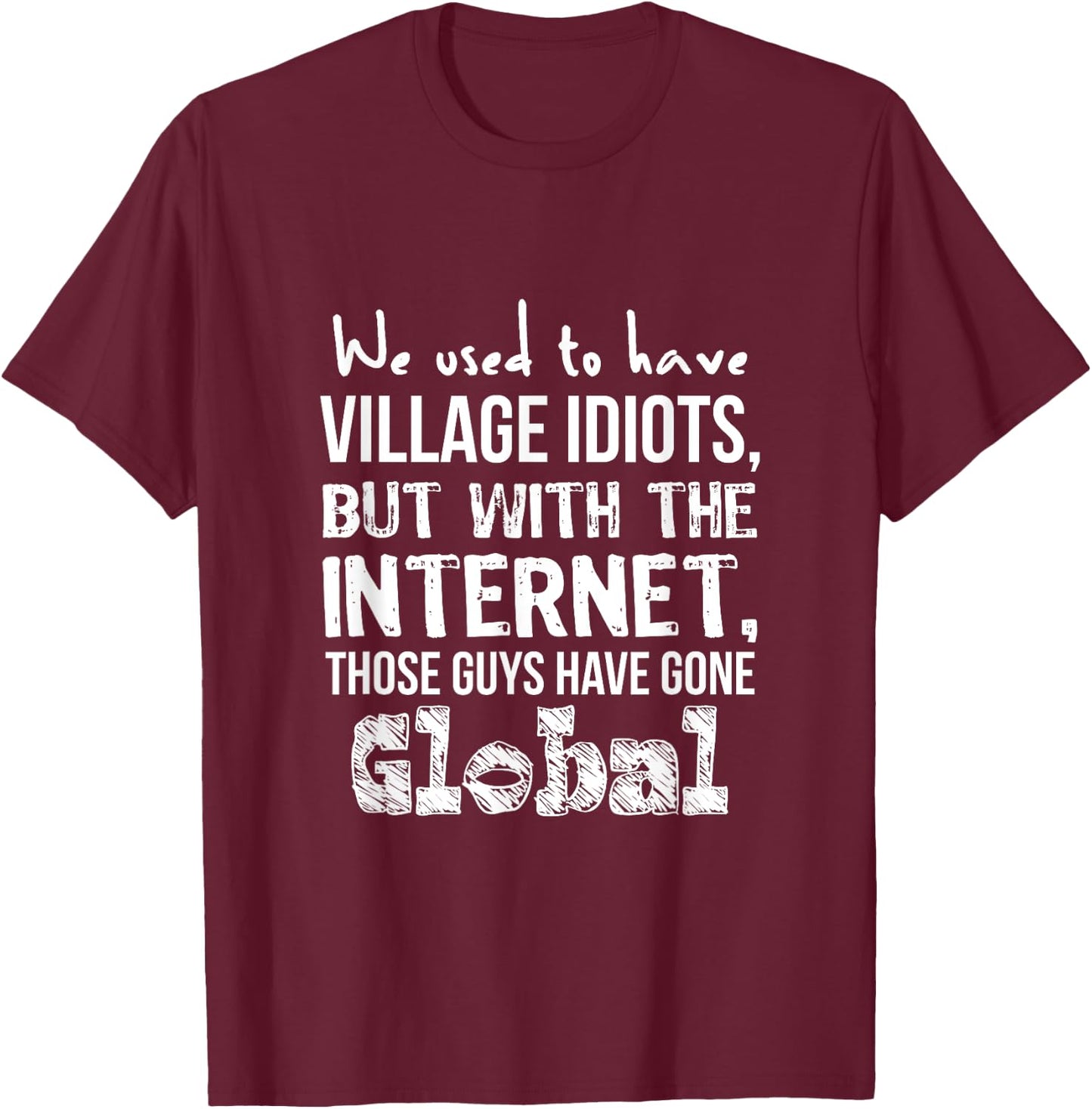 Funny Geek We Used to Have Village Idiots T-Shirt - T-Shirt | Maroon