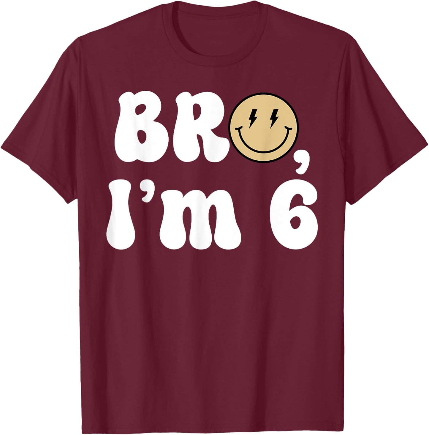Bro I'm 6 Happy 6th Birthday Funny Smile Retro Birthday Boy T-Shirt - T-Shirt | Maroon