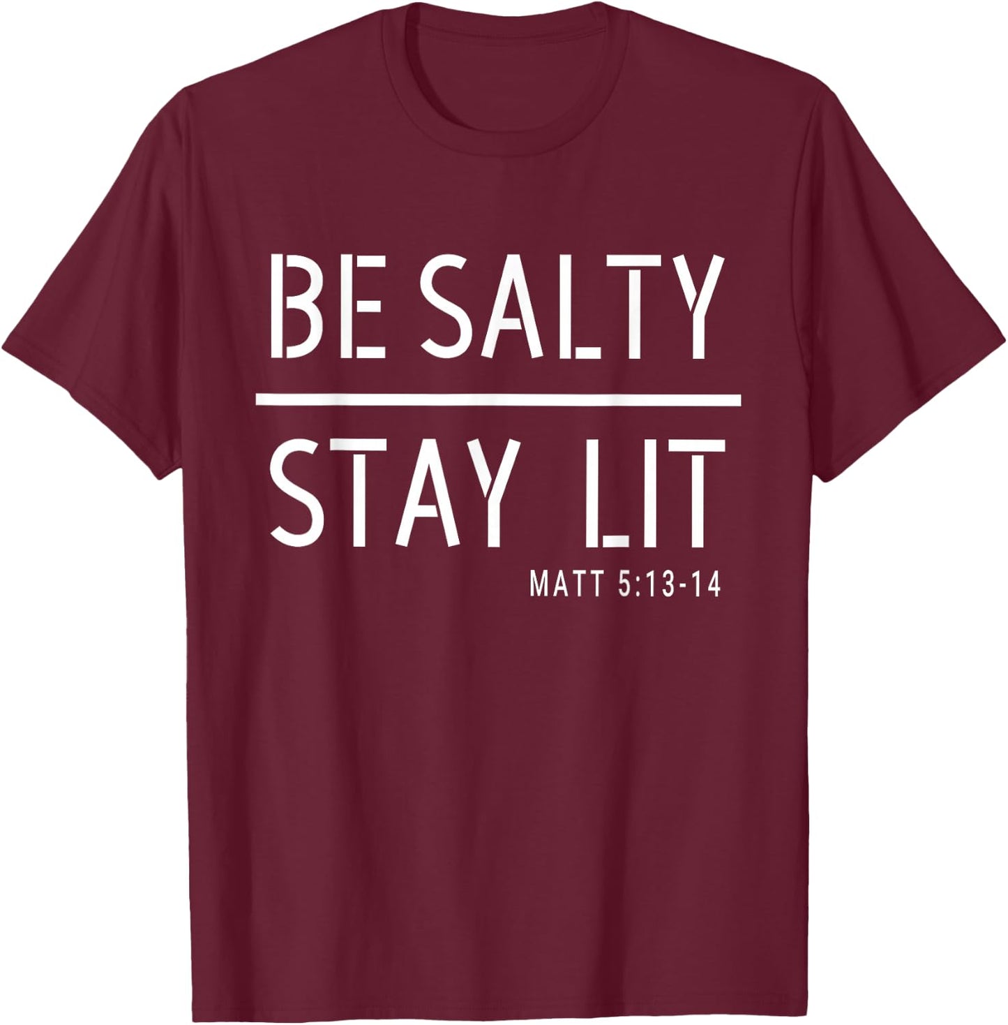Be Salty Stay Lit Matthew 5:13-14 Christian Women Men T-Shirt - T-Shirt | Maroon