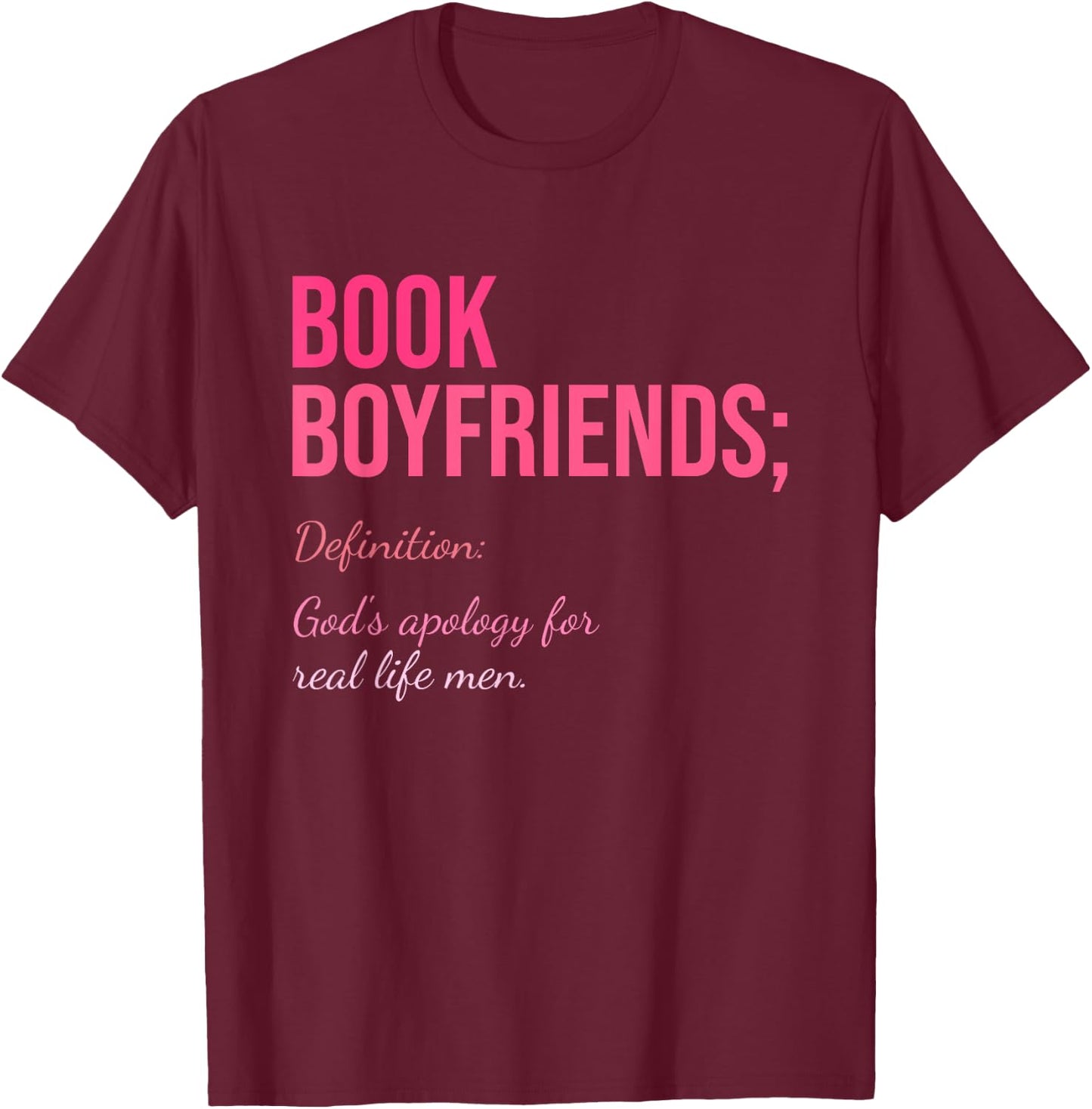 Book Boyfriends; Definition: God's Apology For Real Life Men T-Shirt - T-Shirt | Maroon