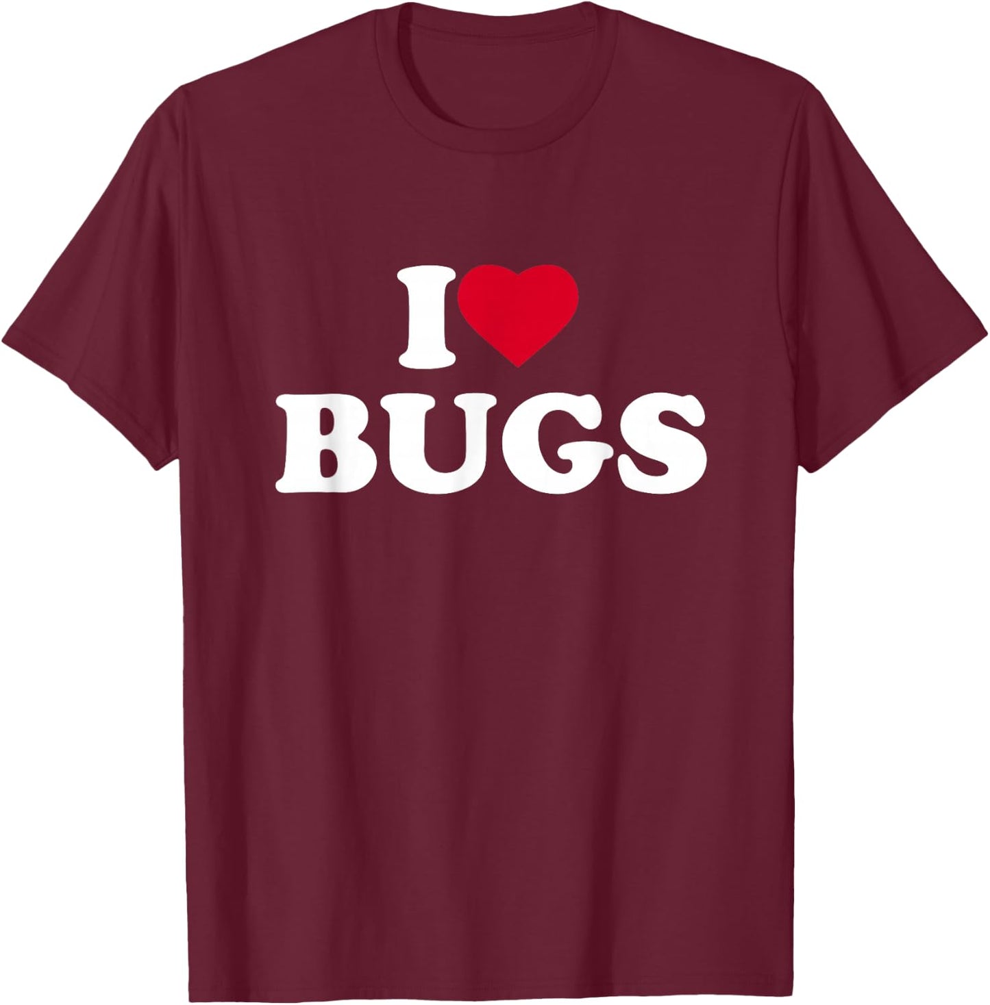 I Love Bugs Heart Bugs Lover Insects Entomology Entomologist T-Shirt - T-Shirt | Maroon