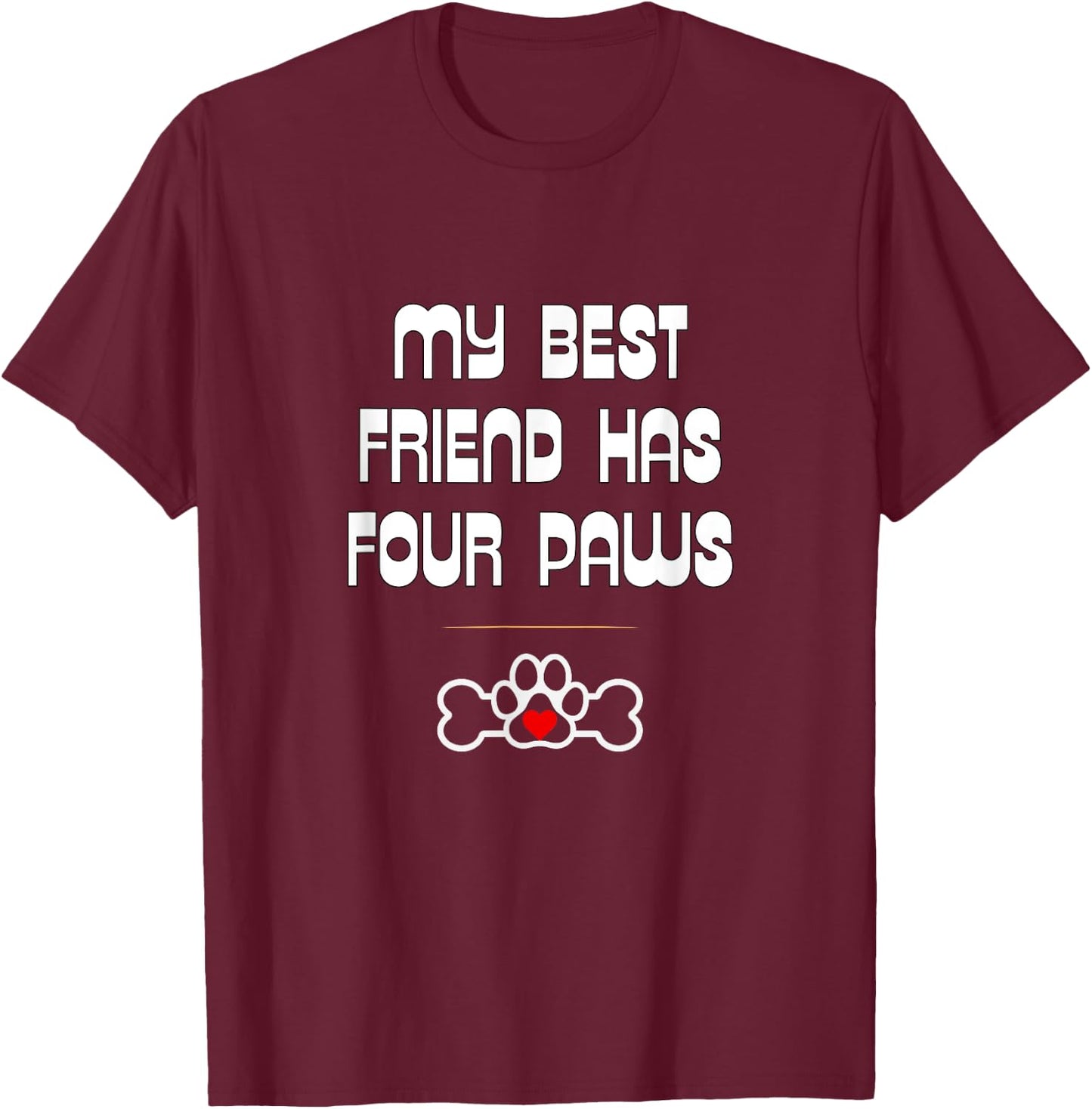 Dog and Cat Lovers: My Best Friend Has Four Paws T-Shirt - T-Shirt | Maroon