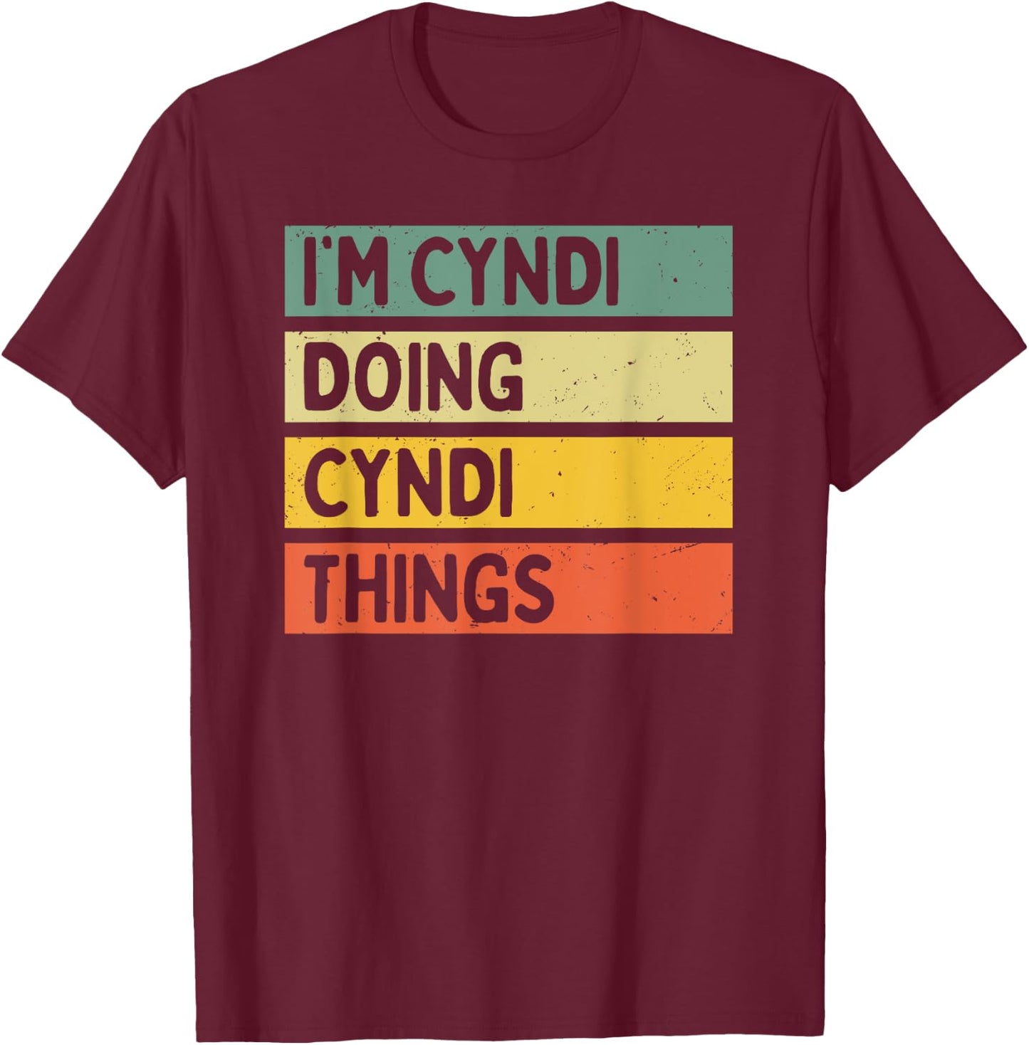 I'm Cyndi Doing Cyndi Things Funny Personalized Quote T-Shirt - T-Shirt | Maroon